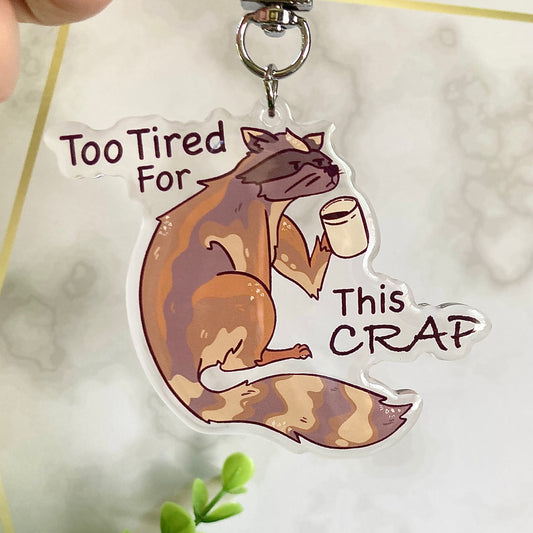 Too Tired for This Crap Raccoon Keychain!