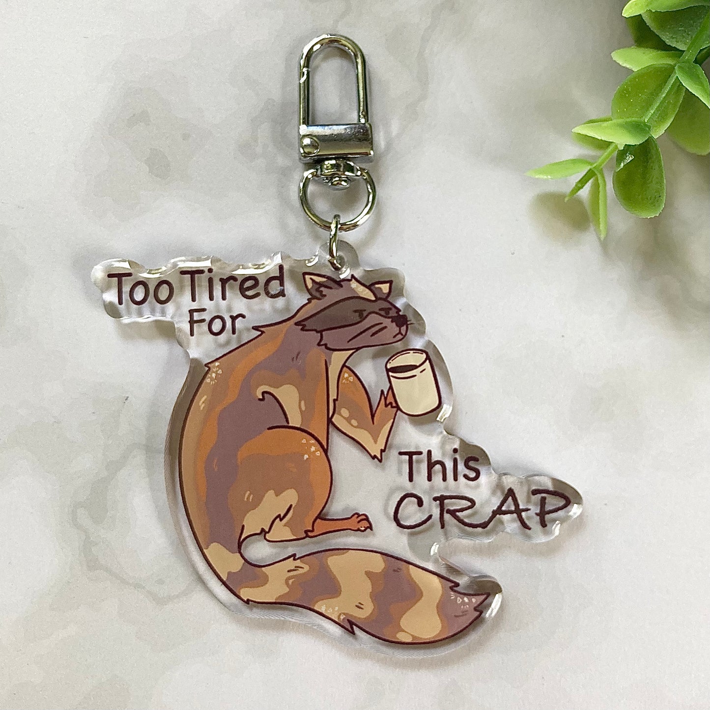 Too Tired for This Crap Raccoon Keychain!